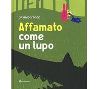 Affamato come un lupo. Ediz. illustrata