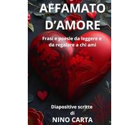 Affamato d'Amore: Frasi e poesie da leggere e da regalare a chi ami