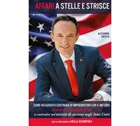 Affari a stelle e strisce. Come ho guidato centinaia di imprenditori, con il metodo Business Lifestyle USA a costruire un'attività di successo negli Stati Uniti