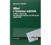 Affari e lussuosa sobrietà. Traffici e stili di vita dei negozianti milanesi nel XVII secolo (1600-1659)