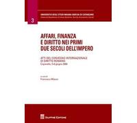 Affari, finanza e diritto nei primi due secoli dell'impero. Atti del Convegno internazionale di diritto romano (Copanello, 5-8 giugno 2004)