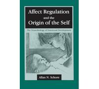 Affect Regulation and the Origin of the Self: The Neurobiology of Emotional Development