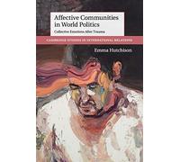 Affective Communities in World Politics: Collective Emotions After Trauma