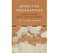 Affective Geographies: Cervantes, Emotion, and the Literary Mediterranean
