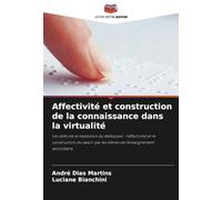 Affectivité et construction de la connaissance dans la virtualité: Les défis de la résolution du Webquest : l'affectivité et la construction du savoir par les élèves de l'enseignement secondaire