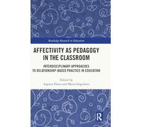 Affectivity as Pedagogy in the Classroom: Interdisciplinary Approaches to Relationship-based Practice in Education