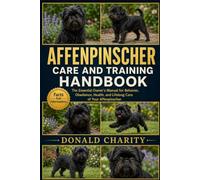 AFFENPINSCHER CARE AND TRAINING HANDBOOK: The Essential Owner’s Manual for Behavior, Obedience, Health, and Lifelong Care of Your Affenpinscher.