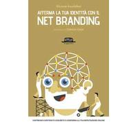 Afferma la tua identità con il net branding. Costruisci contenuti concreti e rafforza la tua reputazione online