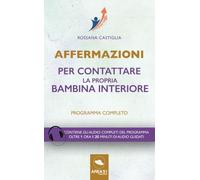 Affermazioni per contattare la propria bambina interiore: Programma completo