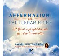 Affermazioni per l'autoguarigione. 52 frasi e preghiere per guarire la tua vita