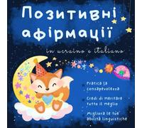 Affermazioni positive per bambini in ucraino e italiano: Libri in ucraino per principianti, Impara facilmente la lingua ucraina, Книги для дітей українською та італійською