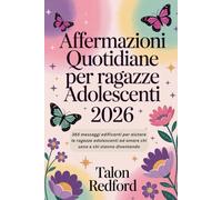 Affermazioni quotidiane per ragazze adolescenti 2026: 365 messaggi edificanti per aiutare le ragazze adolescenti ad amare chi sono e chi stanno diventando