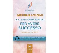 Affermazioni. Routine fondamentali per avere successo: Programma completo