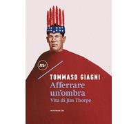Afferrare un'ombra. Vita di Jim Thorpe - Giagni Tommaso