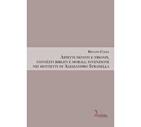 Affetti devoti e trionfi, contesti biblici e morali, invenzione nei mottetti di Alessandro Stradella