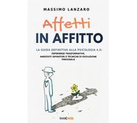 Affetti in affitto. La guida definitiva alla psicologia 4.0: esperienze tr...