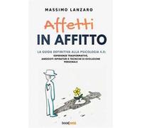 Affetti in affitto. La guida definitiva alla psicologia 4.0: esperienze trasformative, aneddoti ispiratori e tecniche di evoluzione personale