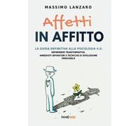 Libri Massimo Lanzaro - Affetti In Affitto. La Guida Definitiva Alla Psicologia