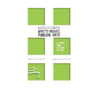 Affetti privati, pubbliche virtù. La psiche come fattore politico - D'Abbi...