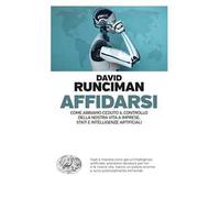 Affidarsi. Come abbiamo ceduto il controllo della nostra vita a imprese, Stati e intelligenze artificiali