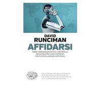 Libri David Runciman - Affidarsi. Come Abbiamo Ceduto Il Controllo Della Nostra