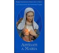 Affidati a Maria. La consacrazione alla Santissima Vergine