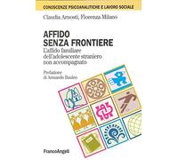 Affido senza frontiere. L'affido familiare dell'adolescente straniero non accompagnato