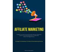 Affiliate Marketing: Establish Your Passive Income Stream By Following A M...