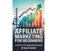 Affiliate Marketing for Beginners: A step by step guide for affiliates