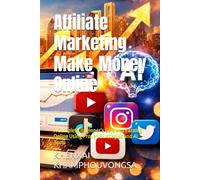 Affiliate Marketing Make Money Online: A Complete Beginner’s Guide to Earning Online Using Proven Strategies and AI Tools