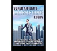 "Affiliate Marketing Mastery: Unlocking the Secrets to Supercharge Your Earnings": "Gain an Unfair Advantage in the Affiliate Marketing World and Skyrocket Your Income"