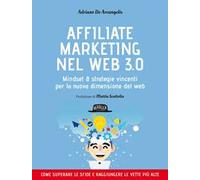Affiliate marketing nel Web 3.0. Mindset e strategie vincenti per la nuova dimensione del web