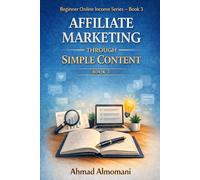Affiliate Marketing Through Simple Content: A Beginner’s Guide to Sharing Helpful Content Without Websites or Paid Ads
