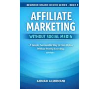 Affiliate Marketing Without Social Media: A Simple, Sustainable Way to Earn Online Without Posting Every Day