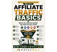 Affiliate Traffic Basics: How to Get Qualified Visitors for Your Affiliate Offers: 4