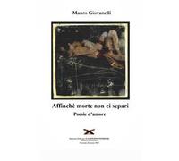 Affinche morte non ci separi. Poesie d'amore