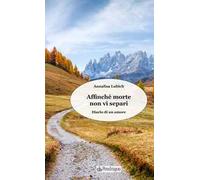 Affinché morte non vi separi. Diario di un amore
