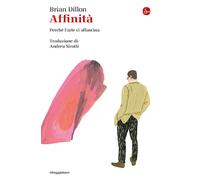 Affinità. Perché l'arte ci affascina - Dillon Brian