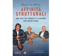 Affinità strutturali. Una vita tra progetti e cantieri con Renzo Piano
