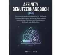 Affinity Benutzerhandbuch 2026: Einrichtung des Arbeitsbereichs für Anfänger, Fotobearbeitung mit einfachen Werkzeugen, Vektordesign für Logos und Seitenlayout für Druck oder Bildschirm
