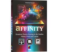 Affinity (by Canva): Kreativer Praxiseinstieg in die Studios Vektor, Pixel und Layout