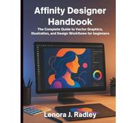 Affinity Designer Handbook: The Complete Guide to Vector Graphics, Illustration, and Design Workflows for beginners