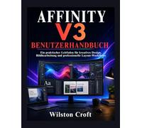 Affinity V3 Benutzerhandbuch: Ein praktischer Leitfaden für kreatives Design, Bildbearbeitung und professionelle Layout-Workflows