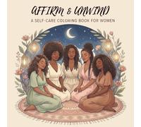 Affirm & Unwind: A Self-Care Coloring Book for Women