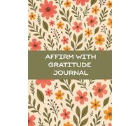 Affirm With Gratitude: A Guided Journal for Daily Affirmation, Gratitude & Positive Mindset