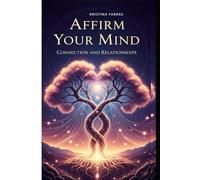 Affirm Your Mind. Connection and Relationships: Affirmations on love, protection, gratitude, honor, empowerment, connection. One affirmation for each day. Empower yourself with love