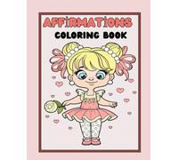 Affirmation coloring book: Empowering Ballet-Inspired Coloring Pages for Girls with Positive Words to Build Confidence and Creativity