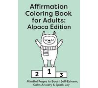 Affirmation Coloring Book for Adults: Alpaca Edition: Mindful Pages to Boost Self-Esteem, Calm Anxiety & Spark Joy