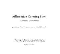 Affirmation Coloring Book for Calm and Confidence: 42 Minimal Floral Designs to Inspire Mindful Growth