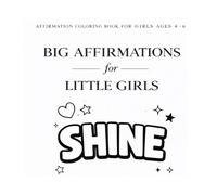 Affirmation Coloring Book for Girls Ages 4-6: Big “I Am” & “I Can” Confidence Boosting Pages for Self-Love, Kindness & Growth